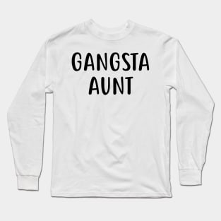 Gangsta Aunt Long Sleeve T-Shirt